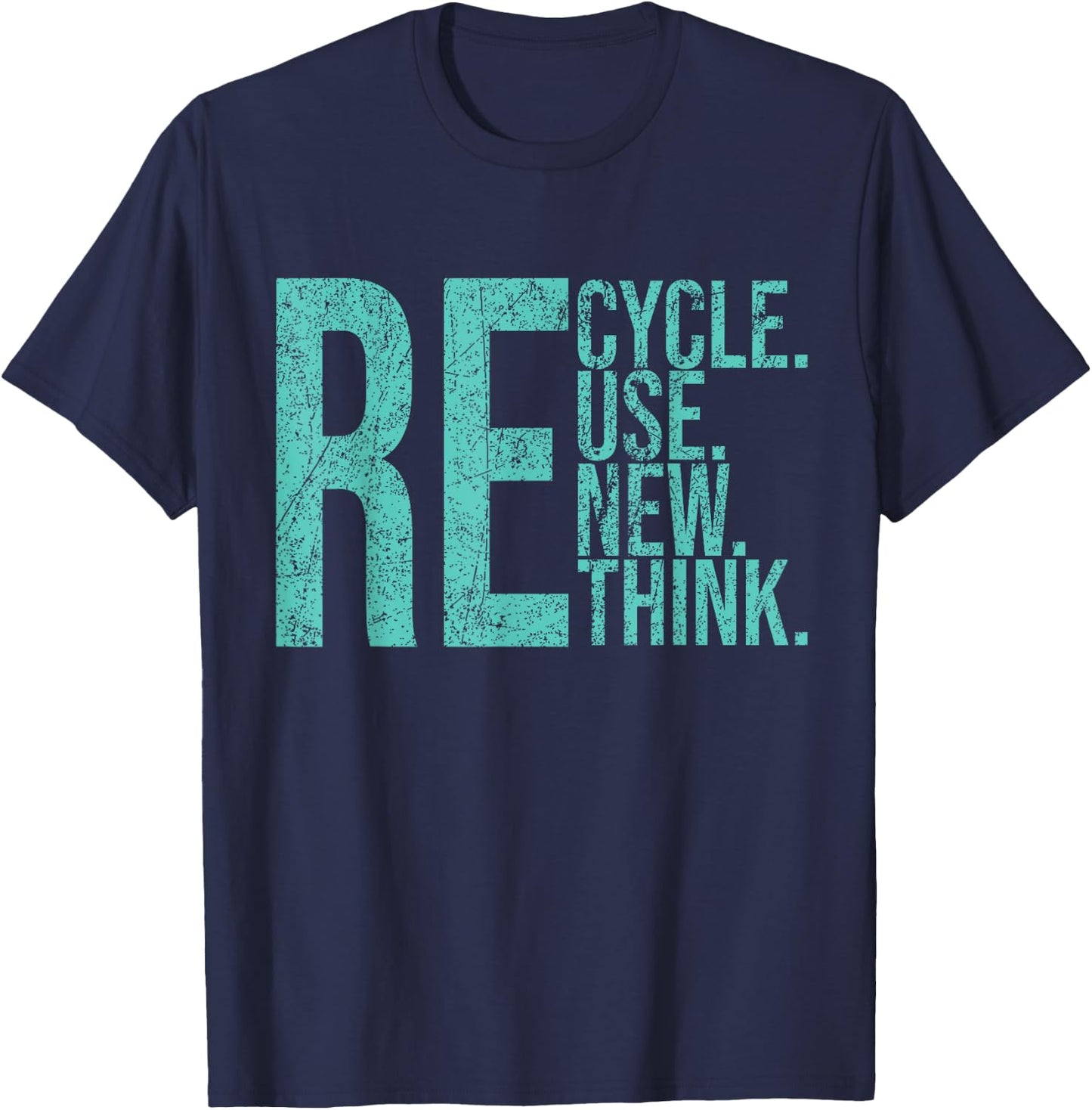 Recycle Reuse Renew Rethink Crisis Environmental Activism T-Shirt - T-Shirt | Navy