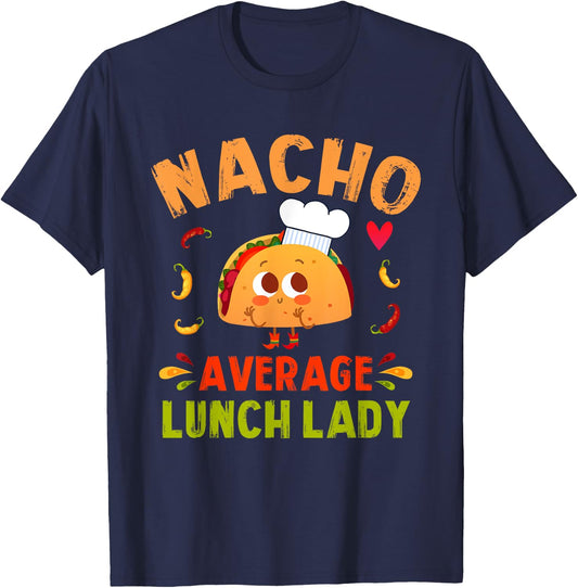Nacho Average Lunch Lady Taco Cinco De Mayo Cafeteria Ladies T-Shirt - T-Shirt | Navy