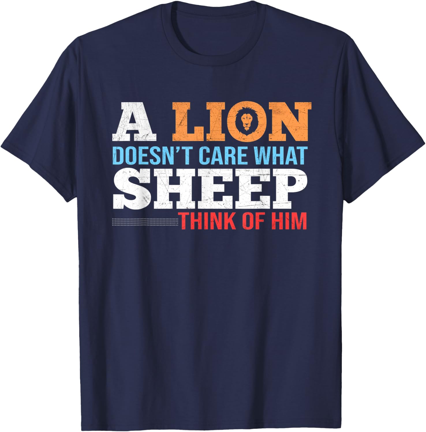 A lion doesn´t care what sheep think of him T-Shirt - T-Shirt | Navy