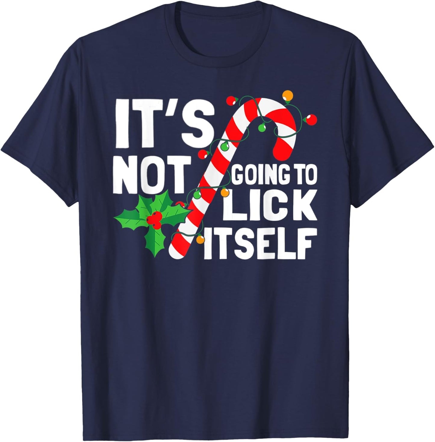 It's Not Going To Lick Itself Christmas Candy Cane T-Shirt - T-Shirt | Navy