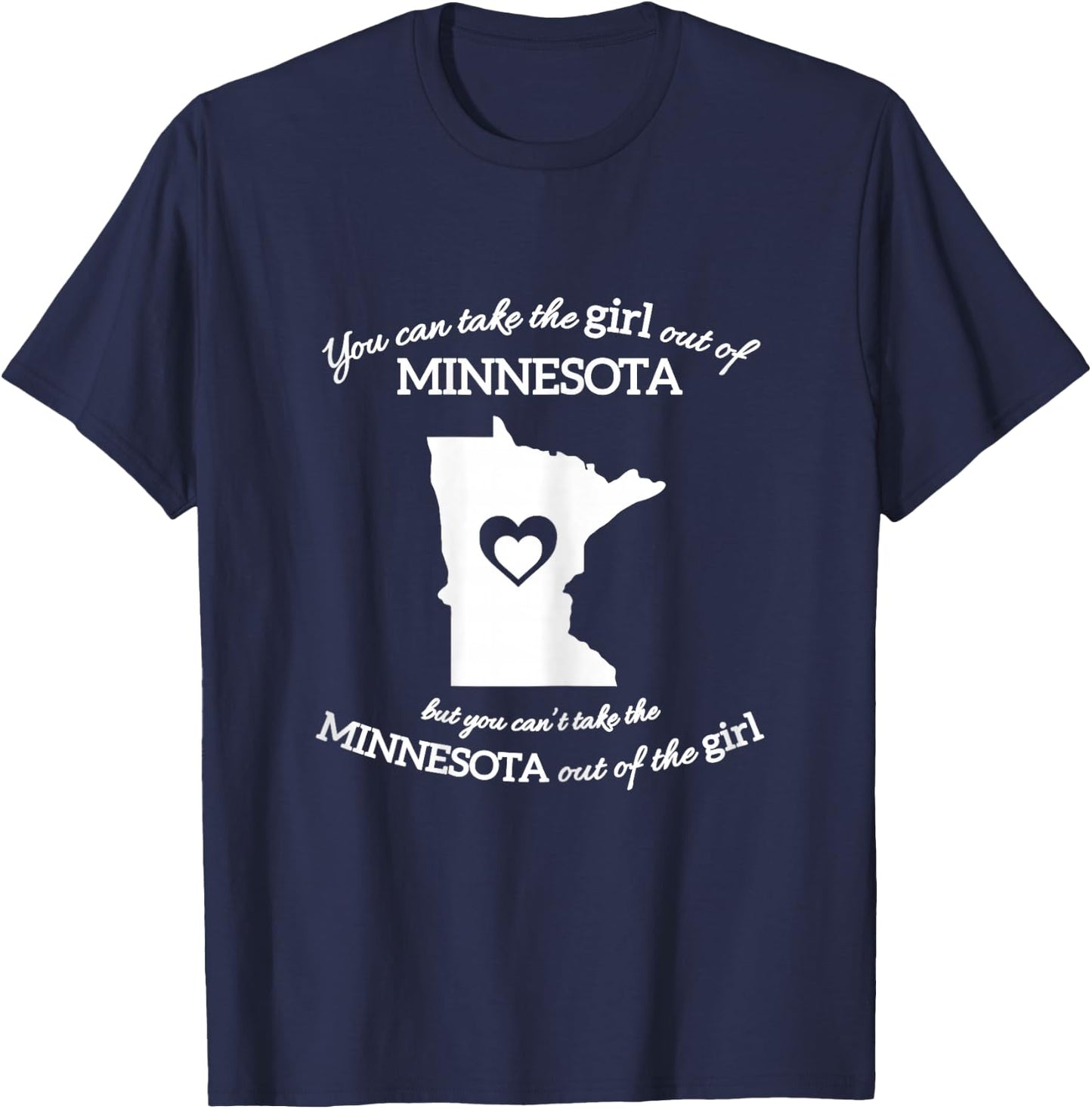You Can Take The Girl Out Of Minnesota But You Can't Take T-Shirt - T-Shirt | Navy
