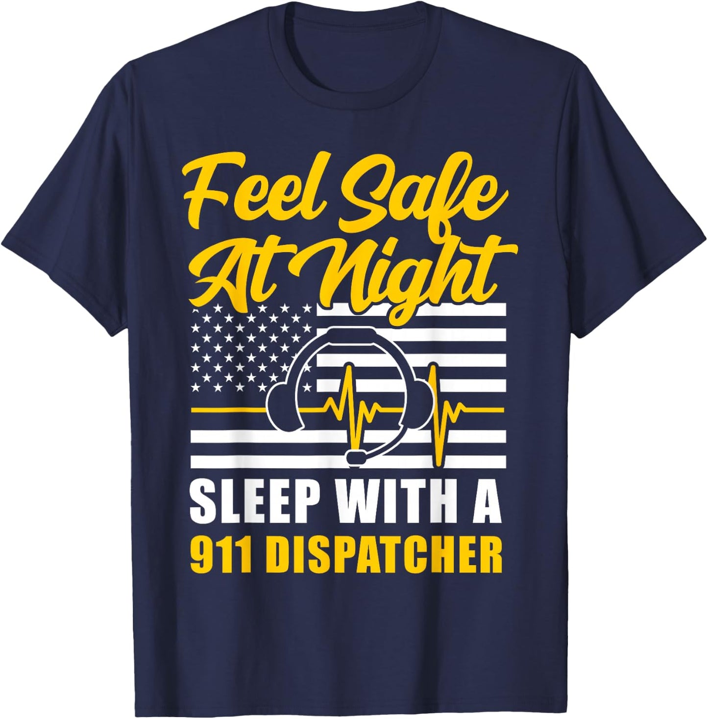 911 Dispatcher Thin Gold Yellow Line American Flag Feel Safe T-Shirt - T-Shirt | Navy