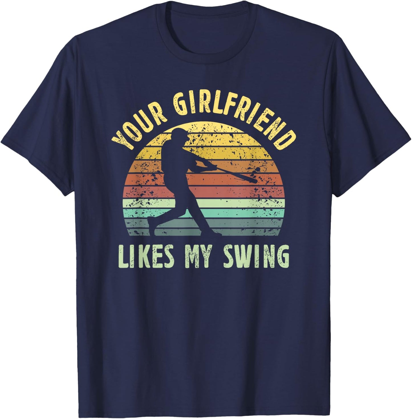 Your Girlfriend Likes My Swing Baseball Lover Funny Vintage T-Shirt - T-Shirt | Navy