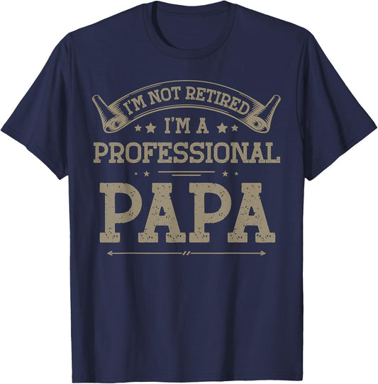 I'm Not Retired A Professional Papa Fathers Day Gift T-Shirt - T-Shirt | Navy