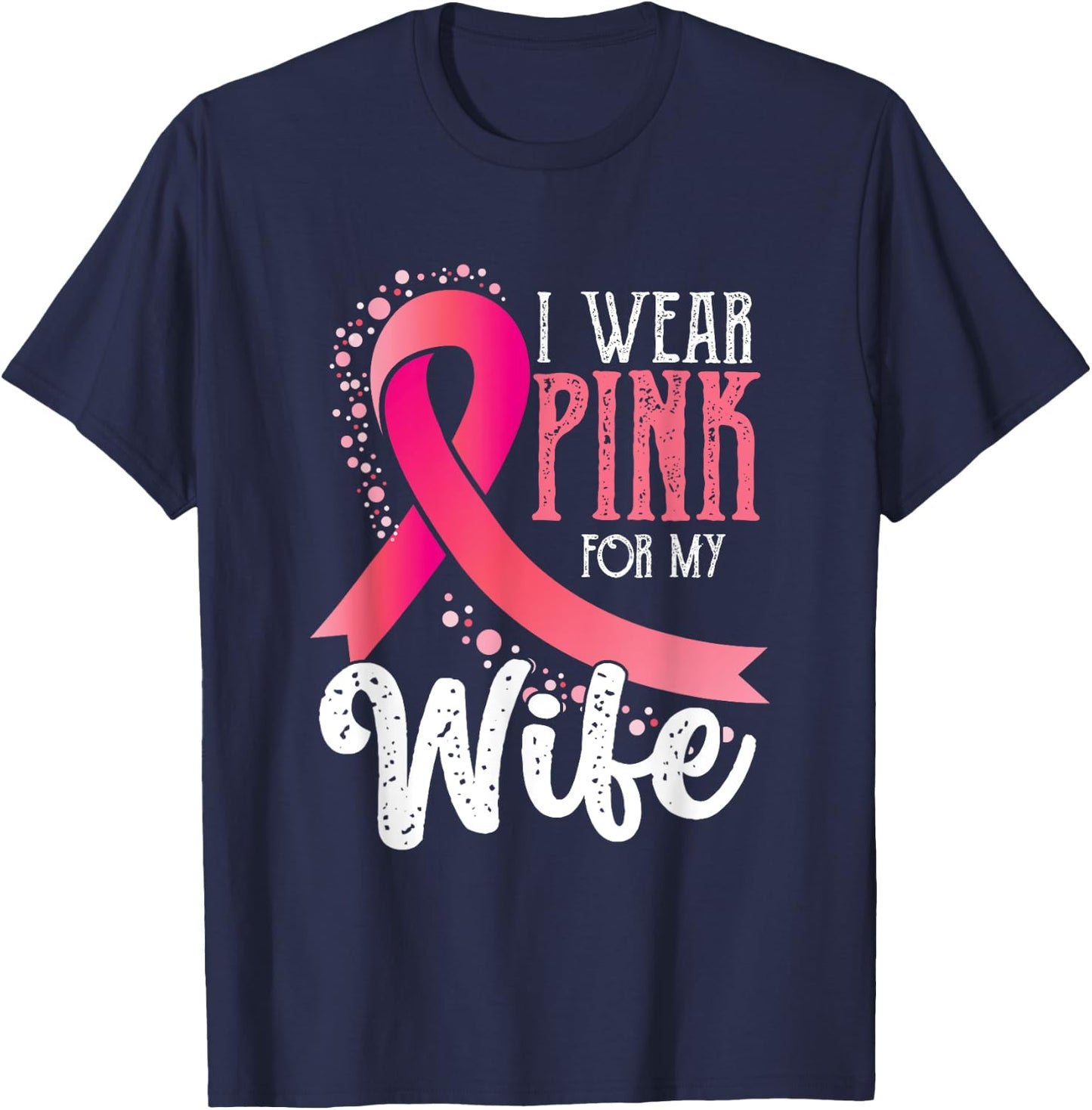 I Wear Pink For My Wife | Breast Cancer Awareness T-Shirt - T-Shirt | Navy