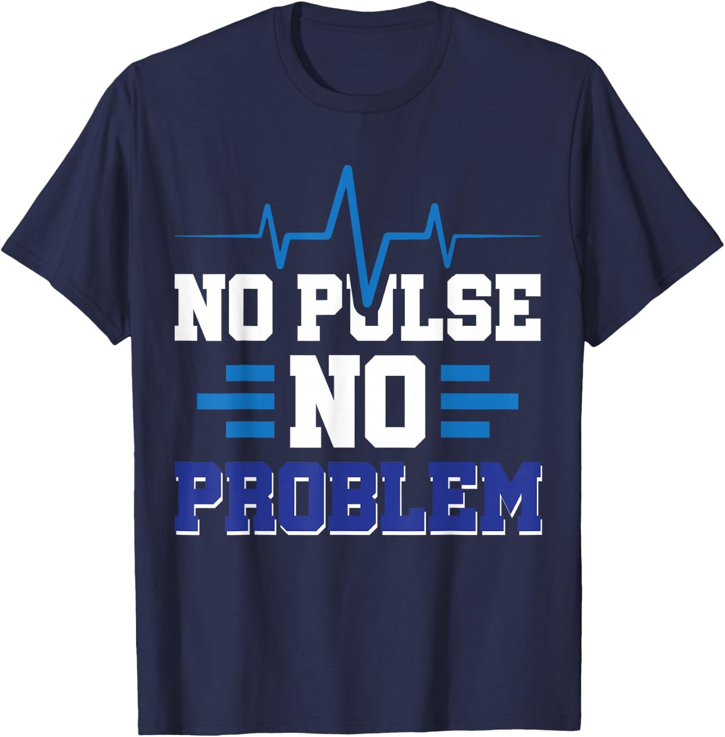 No Pulse No Problem T-Shirt - T-Shirt | Navy