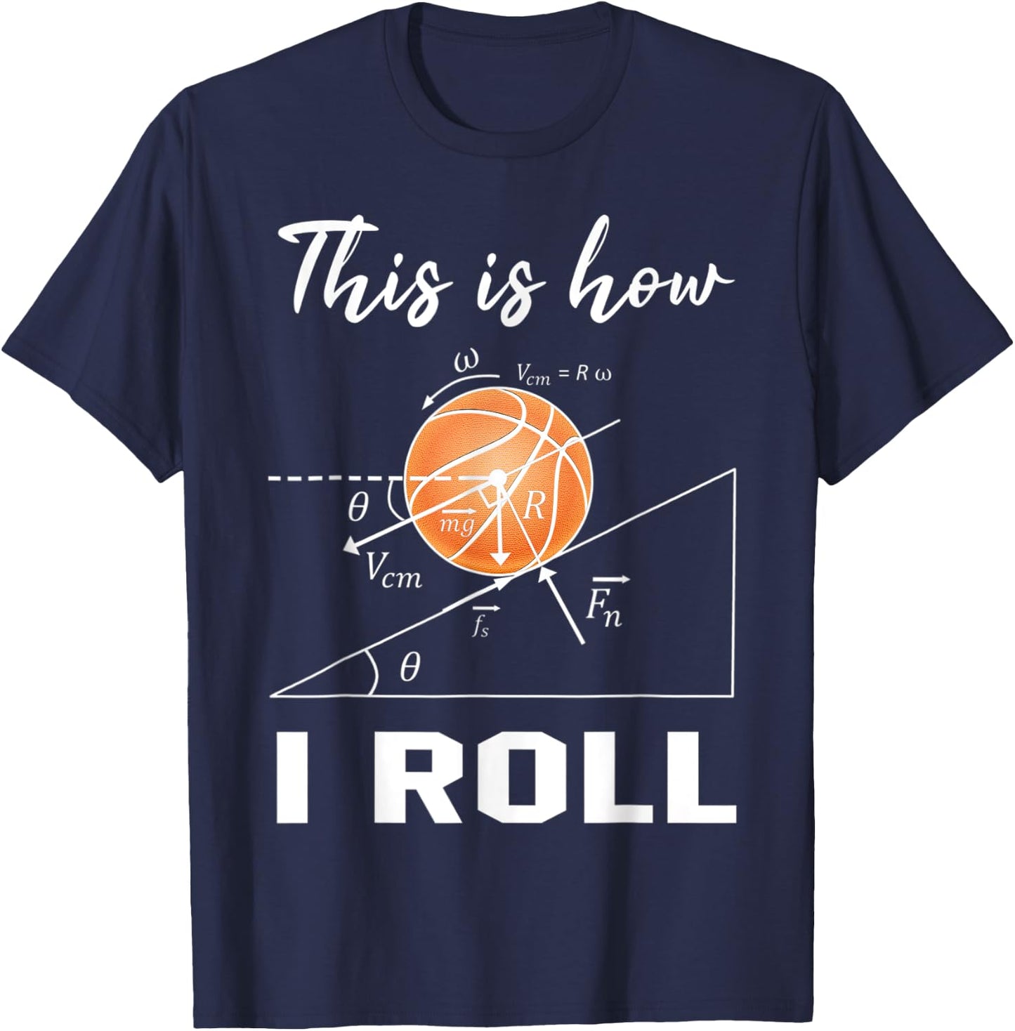 This Is How I Roll Basketball Physics Science Lovers Math T-Shirt - T-Shirt | Navy