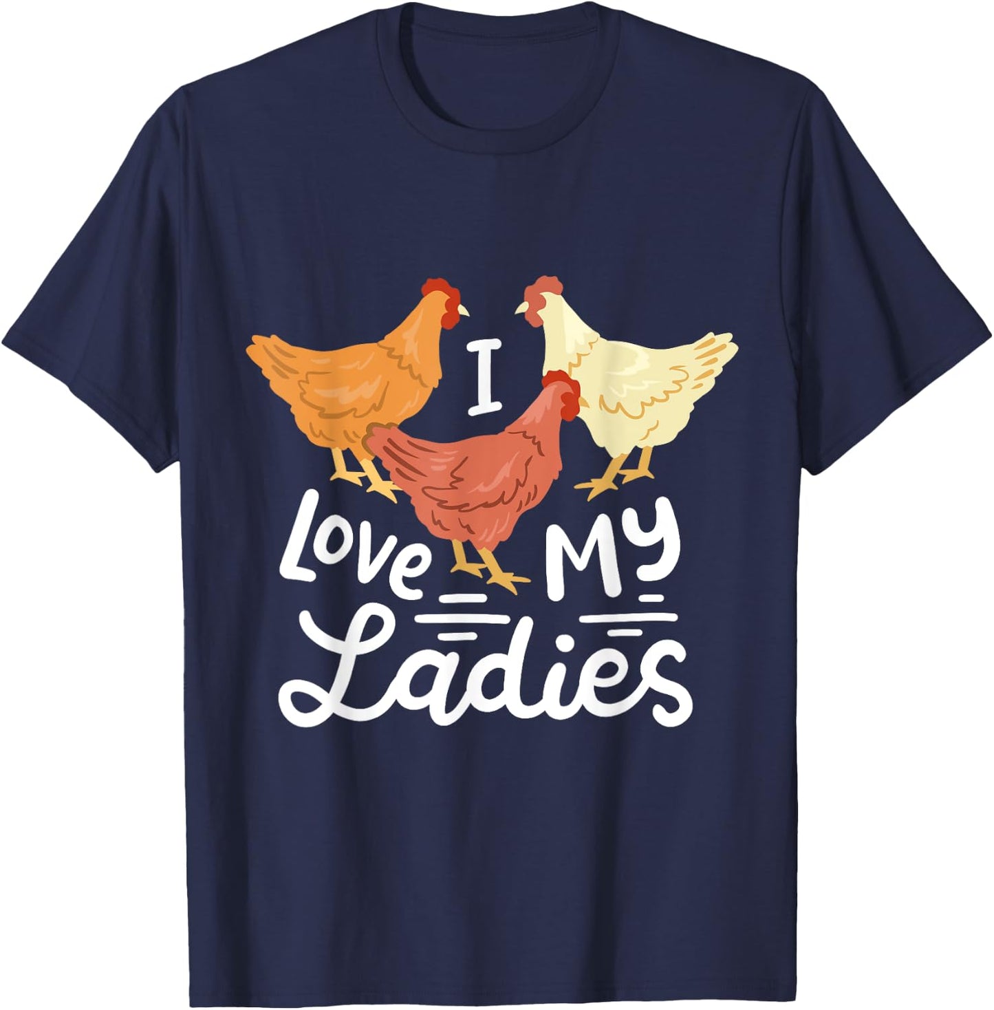 Funny Chicken Farmers I Love My Ladies T-Shirt - T-Shirt | Navy