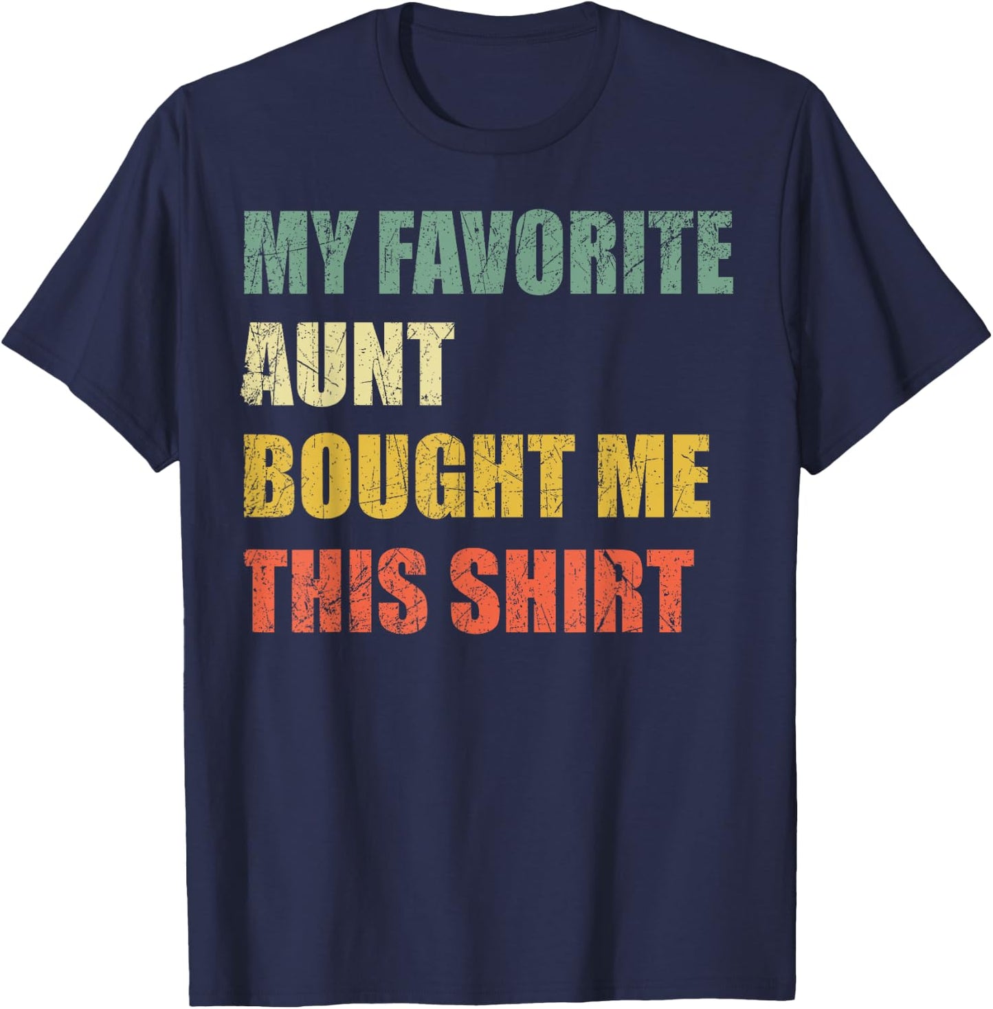 My Favorite Aunt Bought Me This Shirt T-Shirt - T-Shirt | Navy