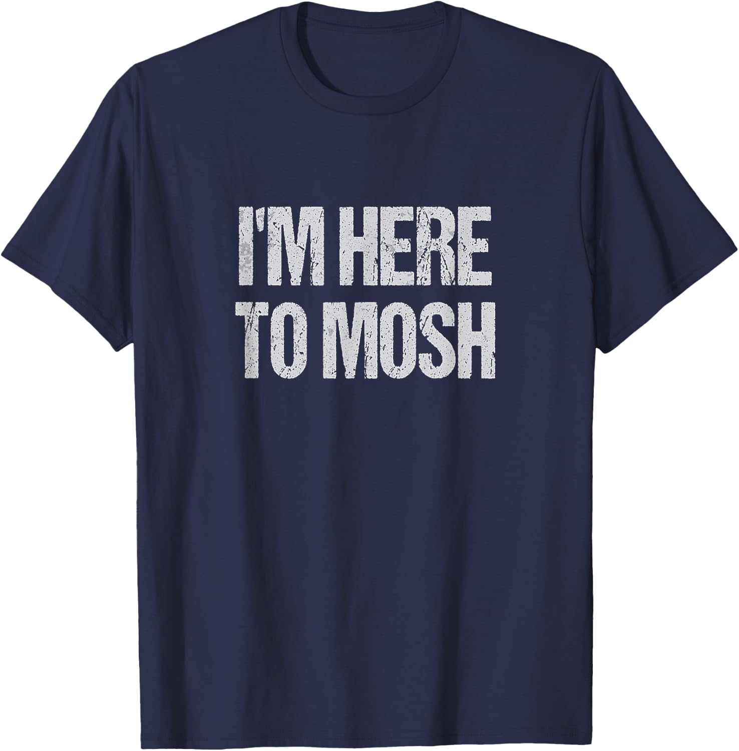I'm Here To Mosh Funny Metal Concert Metalhead T-Shirt - T-Shirt | Navy