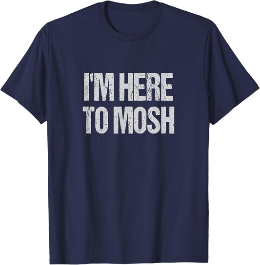 I'm Here To Mosh Funny Metal Concert Metalhead T-Shirt - T-Shirt | Navy