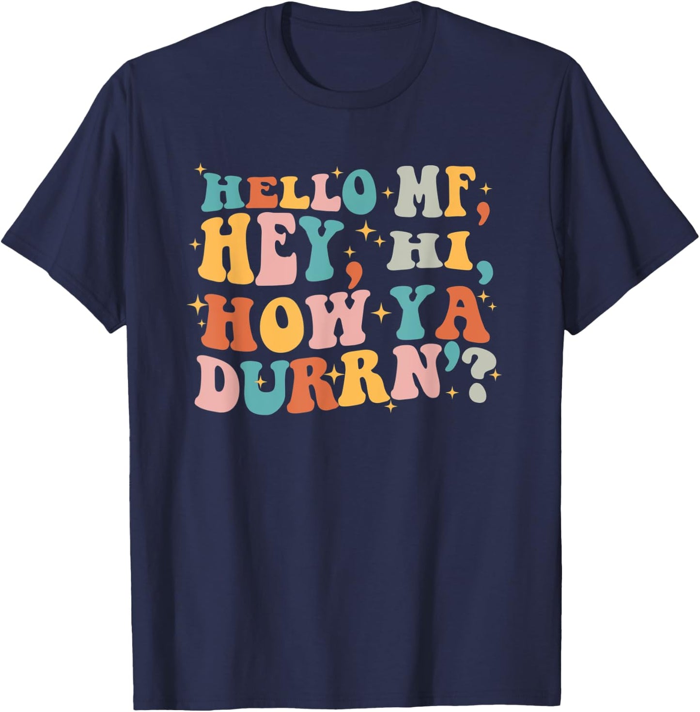 Hello Mf Hey Hi How Ya Durrn, Retro Groovy Trendy Design T-Shirt - T-Shirt | Navy