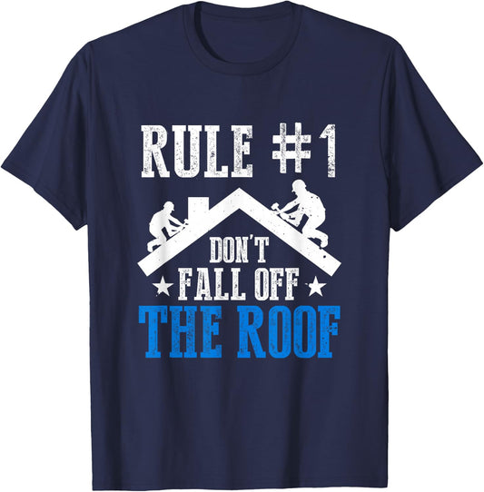 Rule Number One Don't Fall Off The Roof Roofing Cool Roofer T-Shirt - T-Shirt | Navy