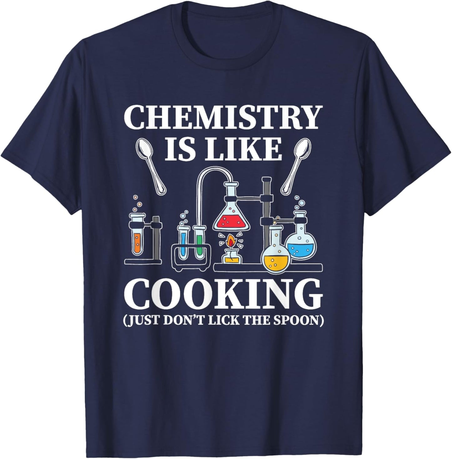 Chemistry Is Like Cooking Just Don't Lick The Spoon T-Shirt - T-Shirt | Navy