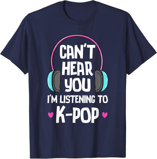 Can't Hear You I'm Listening To K-pop Music Kpop Merchandise T-Shirt - T-Shirt | Navy