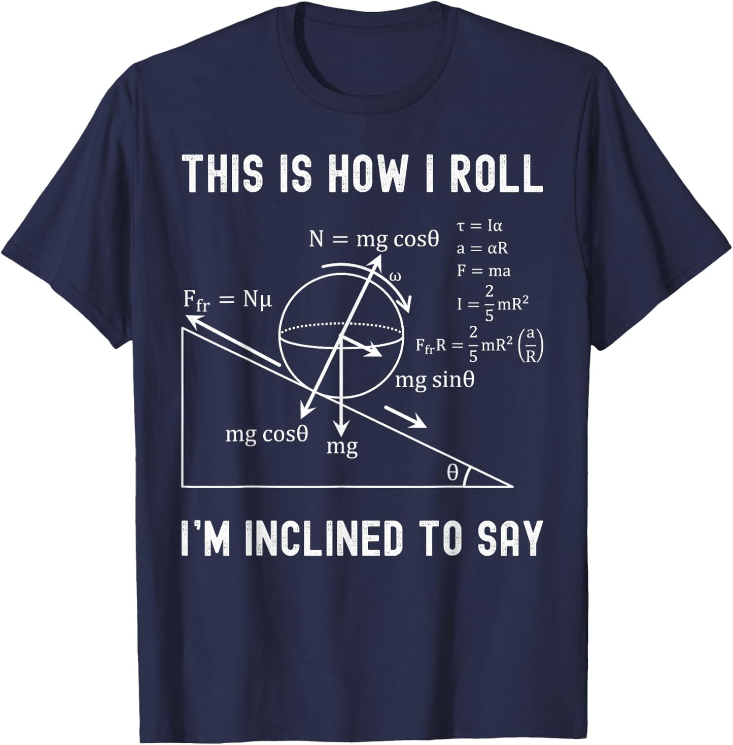 Nerdy This is How I Roll I'm Inclined to Say Physics Teacher T-Shirt - T-Shirt | Navy
