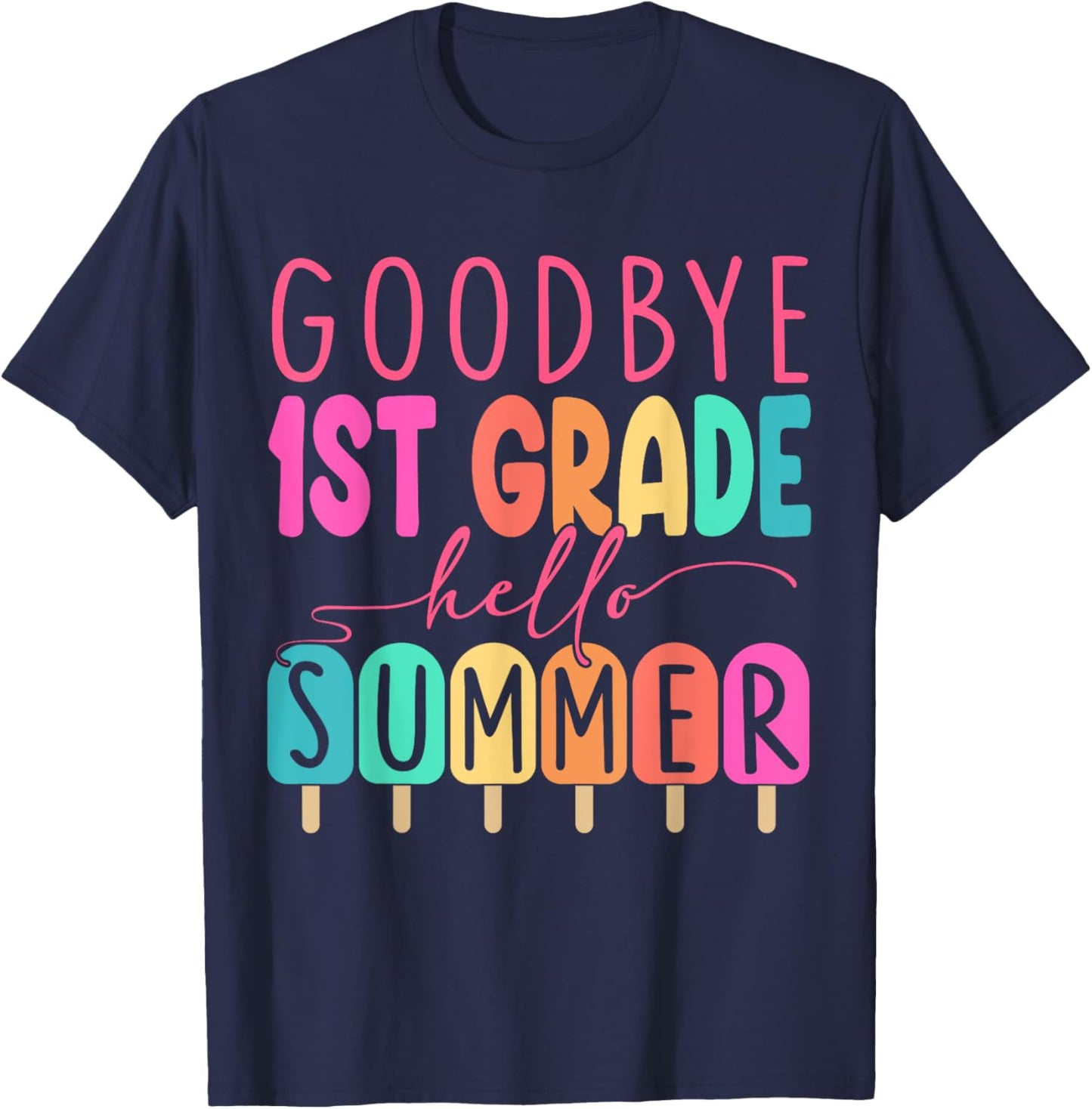 Goodbye 1st Grade Hello Summer 2025 First Grade Graduate T-Shirt - T-Shirt | Navy