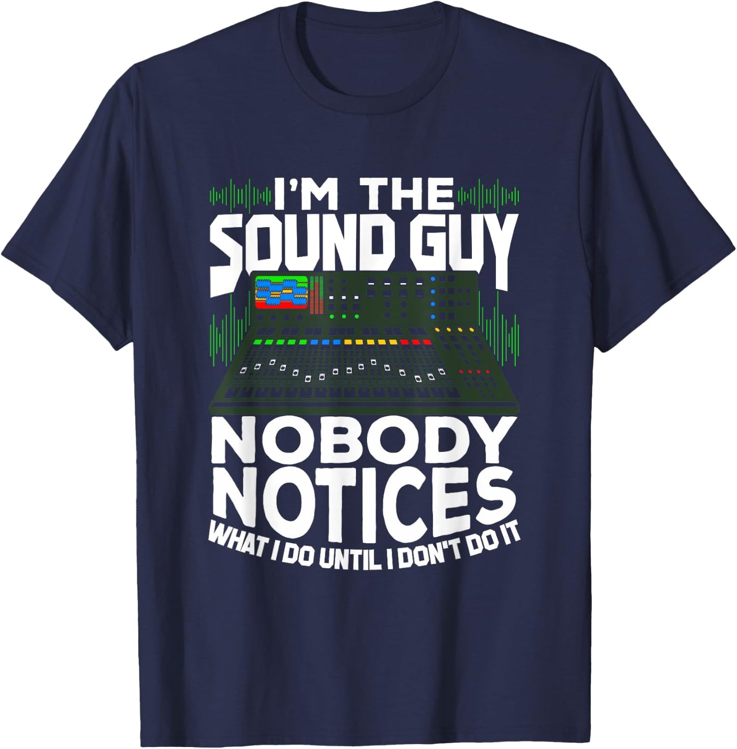 I'm The Sound Guy Design for an Audio Technician T-Shirt - T-Shirt | Navy