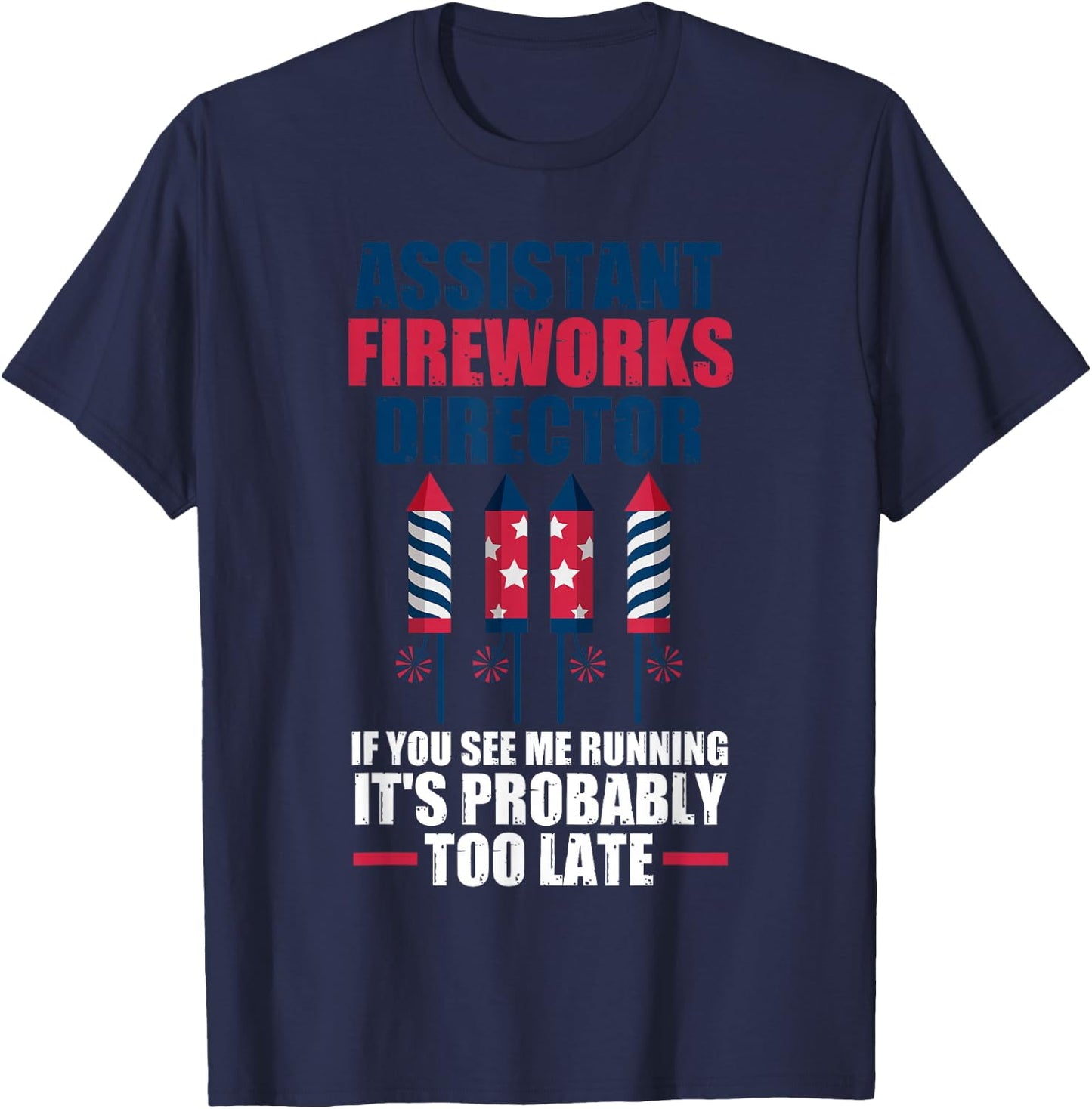 Assistant Fireworks Director If You See Firework T-Shirt - T-Shirt | Navy