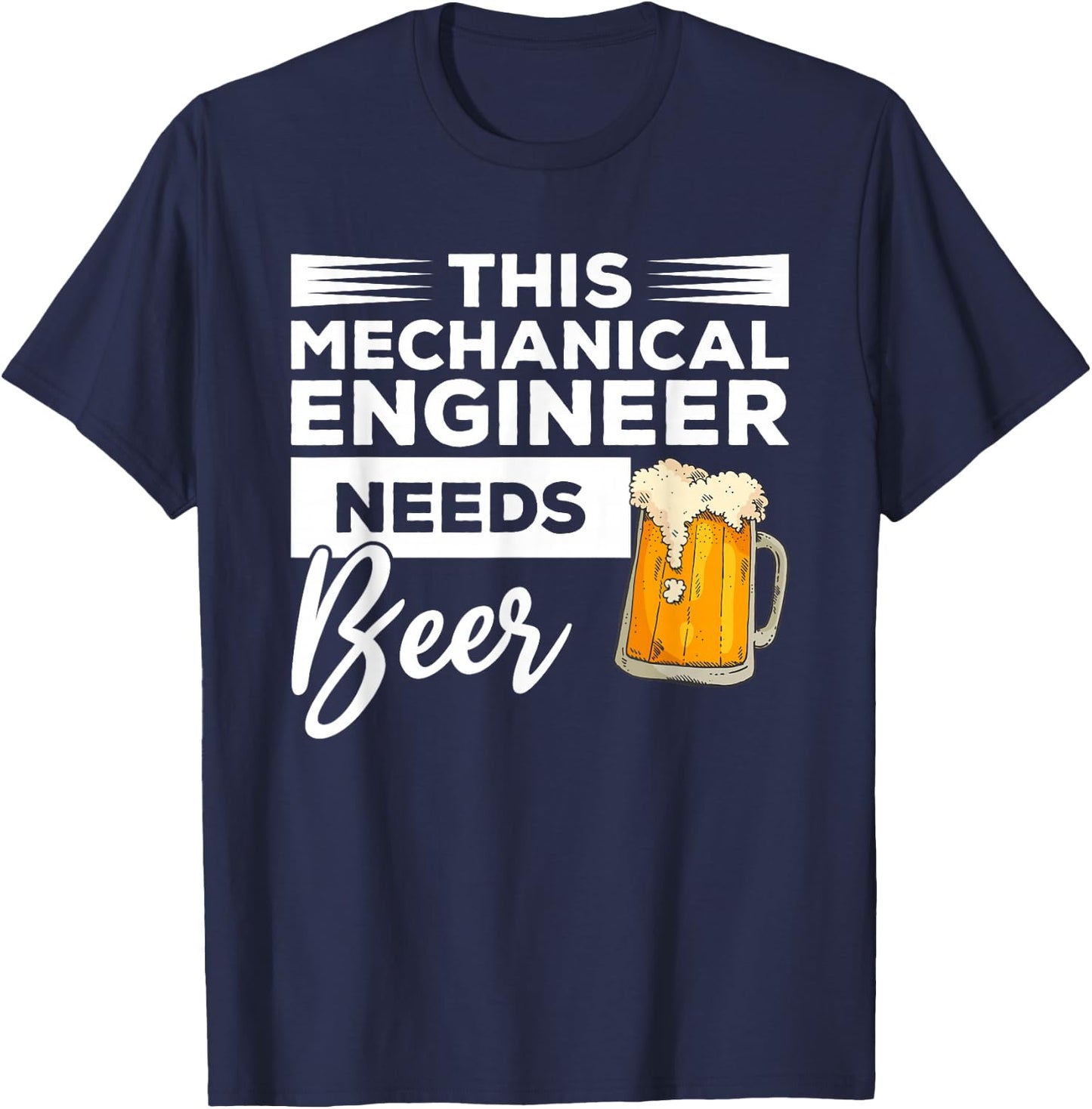 This Mechanical Engineer Needs Beer Mechanic T-Shirt - T-Shirt | Navy