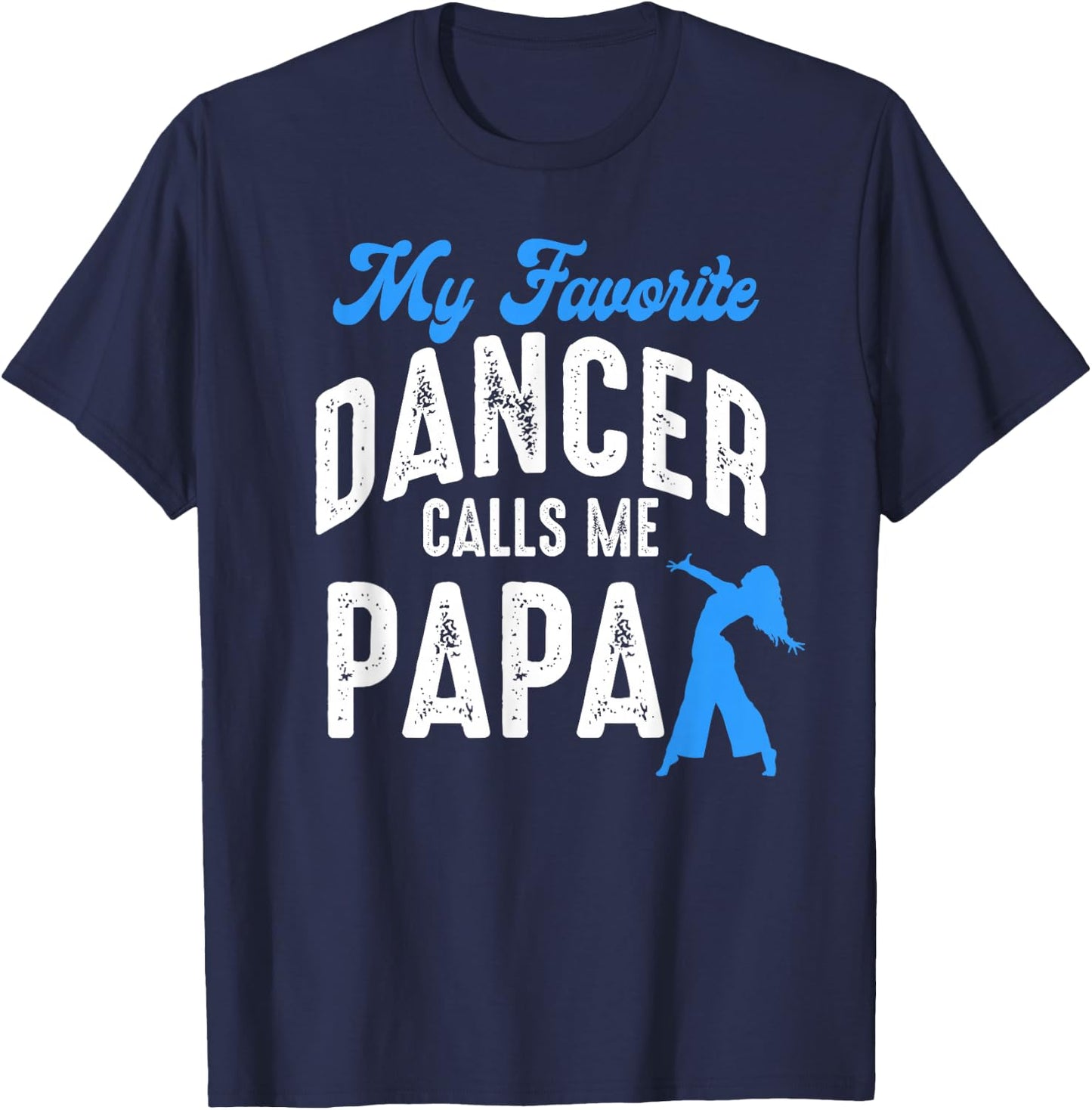 My Favorite Dancer Calls Me Papa Family Dancing Lover T-Shirt - T-Shirt | Navy