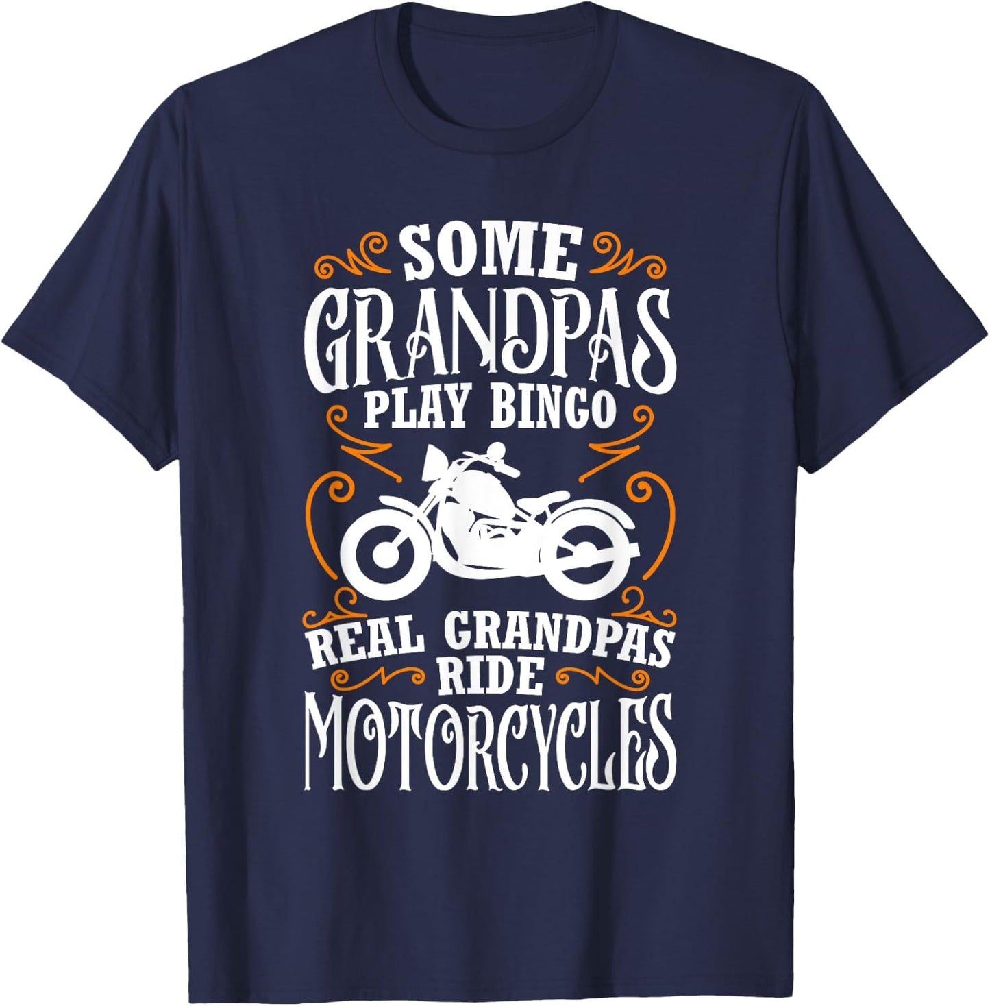 Some Grandpas Play Bingo Real Grandpas Ride Motorcycles T-Shirt - T-Shirt | Navy