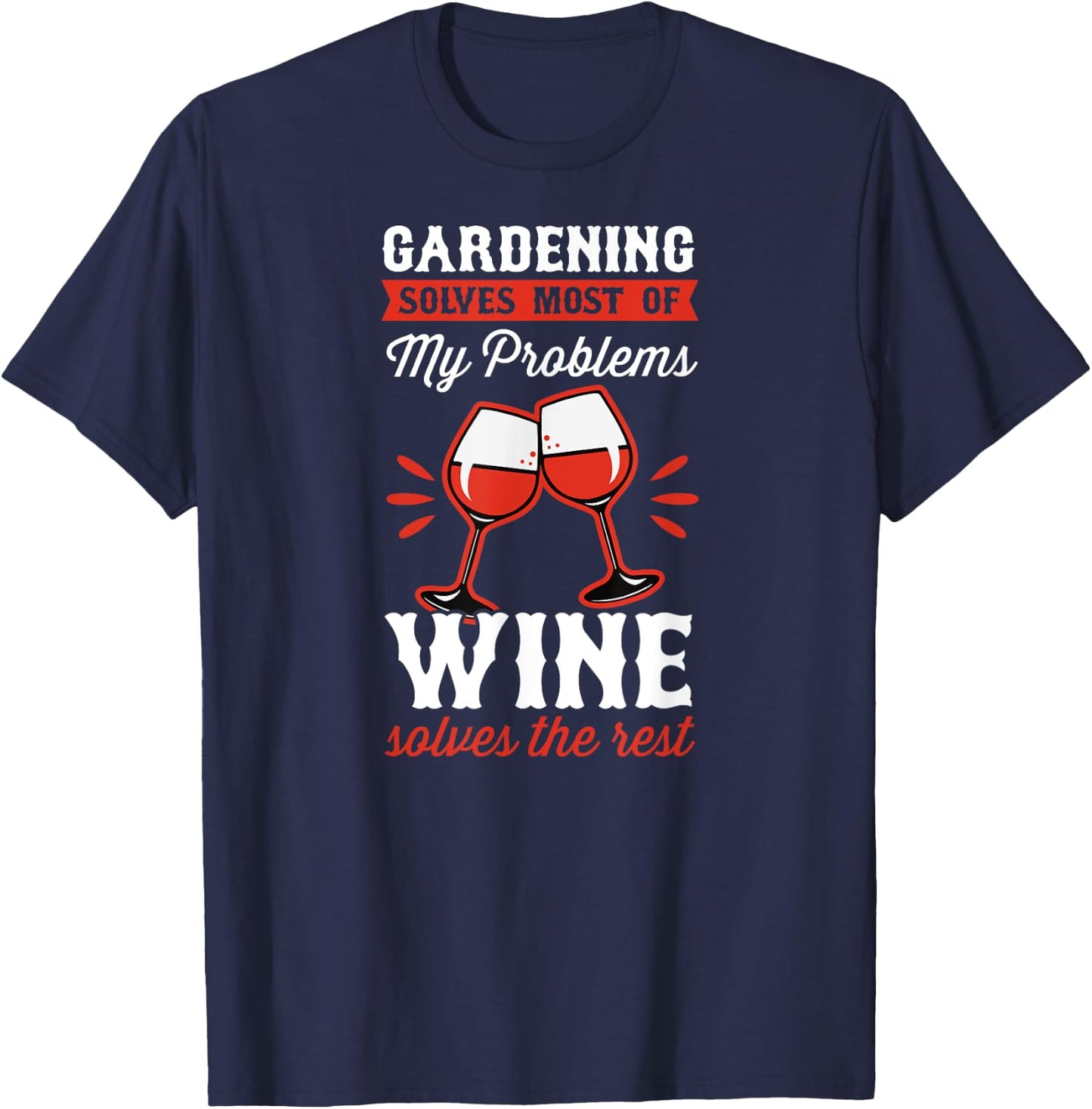Gardening Solves Most Of My Problems Wine Solves The Rest T-Shirt - T-Shirt | Navy