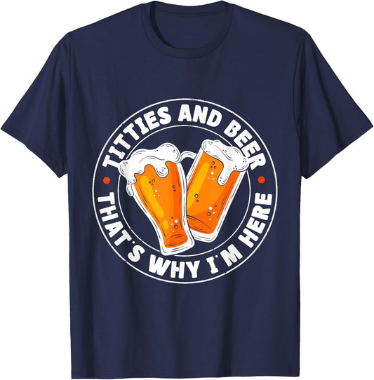 Titties & Beer That's Why I'm Here T-Shirt - T-Shirt | Navy