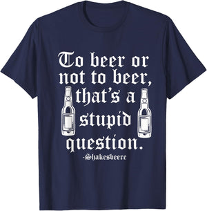 Beer or not beer that's a stupid question T-Shirt - T-Shirt | Navy