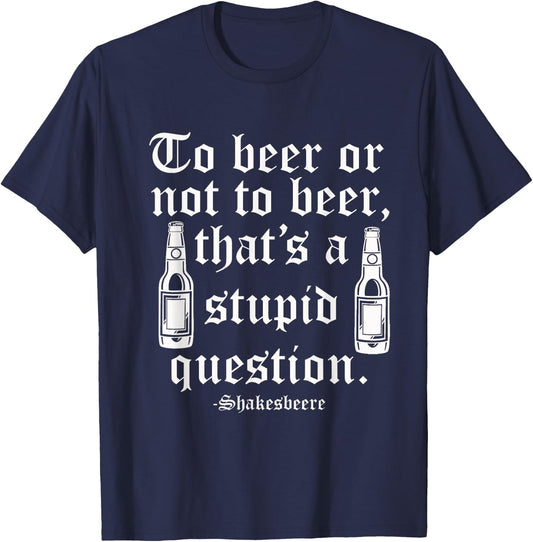 Beer or not beer that's a stupid question T-Shirt - T-Shirt | Navy