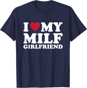I Love My MILF Girlfriend T-Shirt - T-Shirt | Navy