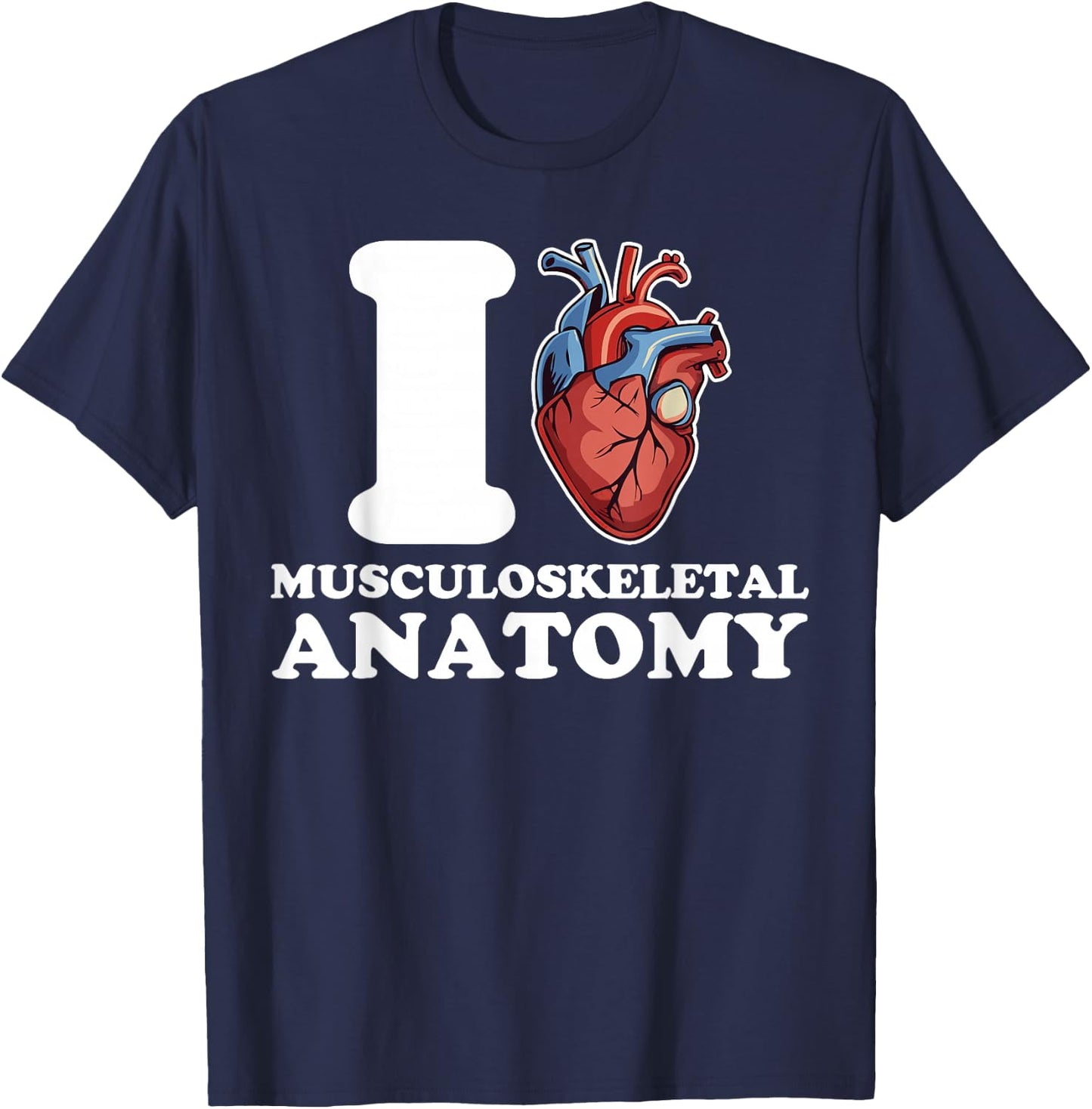 I love Musculoskeletal Anatomy anatomical heart science funn T-Shirt - T-Shirt | Navy