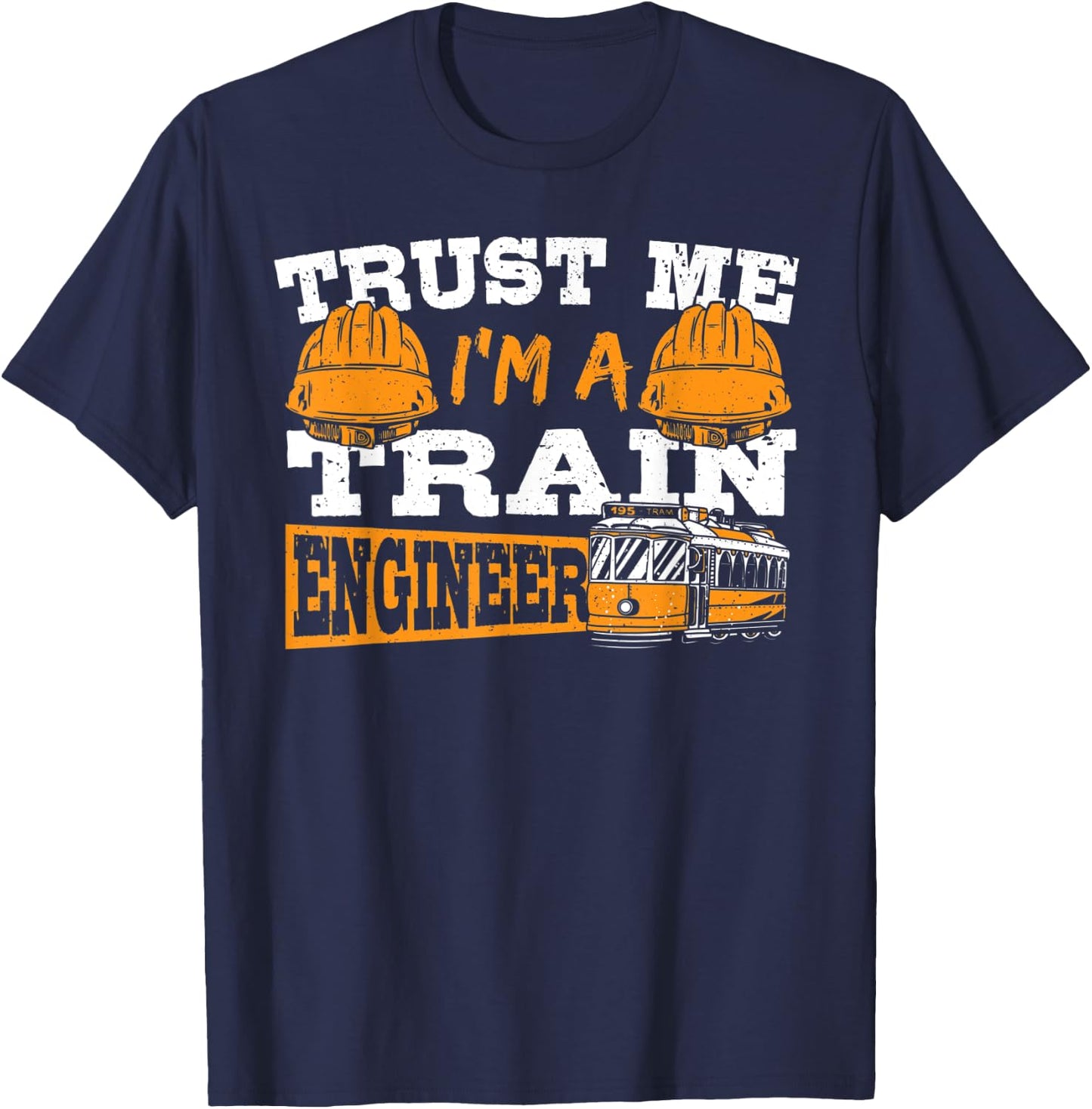 Trust Me I'm A Train Engineer Railroad Engineering T-Shirt - T-Shirt | Navy