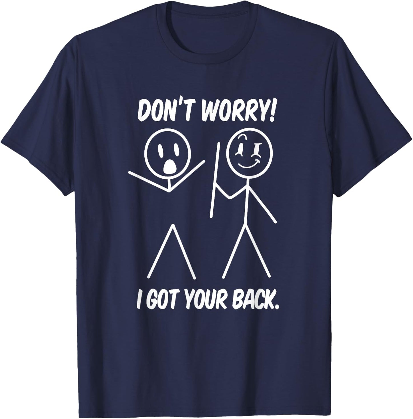 Dont Worry I Got Your Back Funny Stick People Quote Saying T-Shirt - T-Shirt | Navy