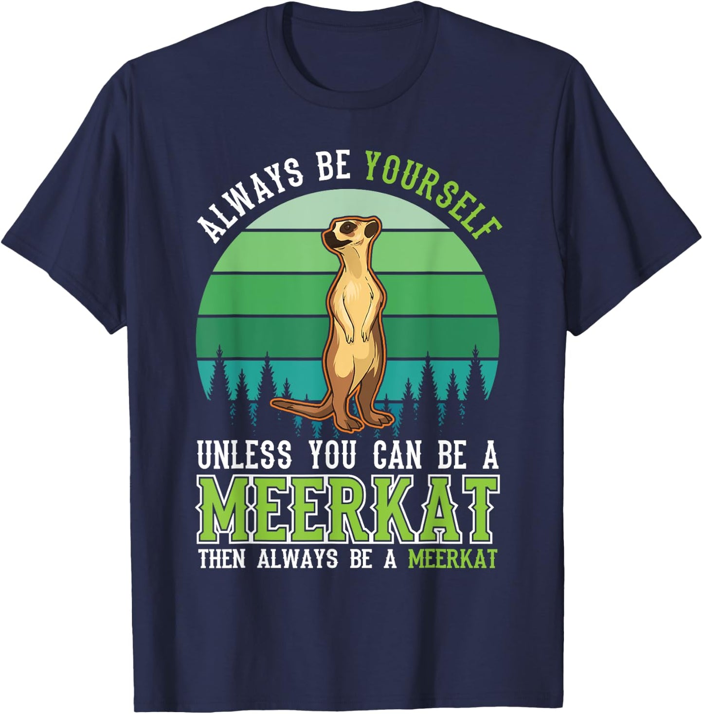 Always be yourself Unless you can be a Meerkat T-Shirt - T-Shirt | Navy