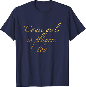 Cause girls is players too T-Shirt - T-Shirt | Navy