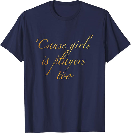 Cause girls is players too T-Shirt - T-Shirt | Navy