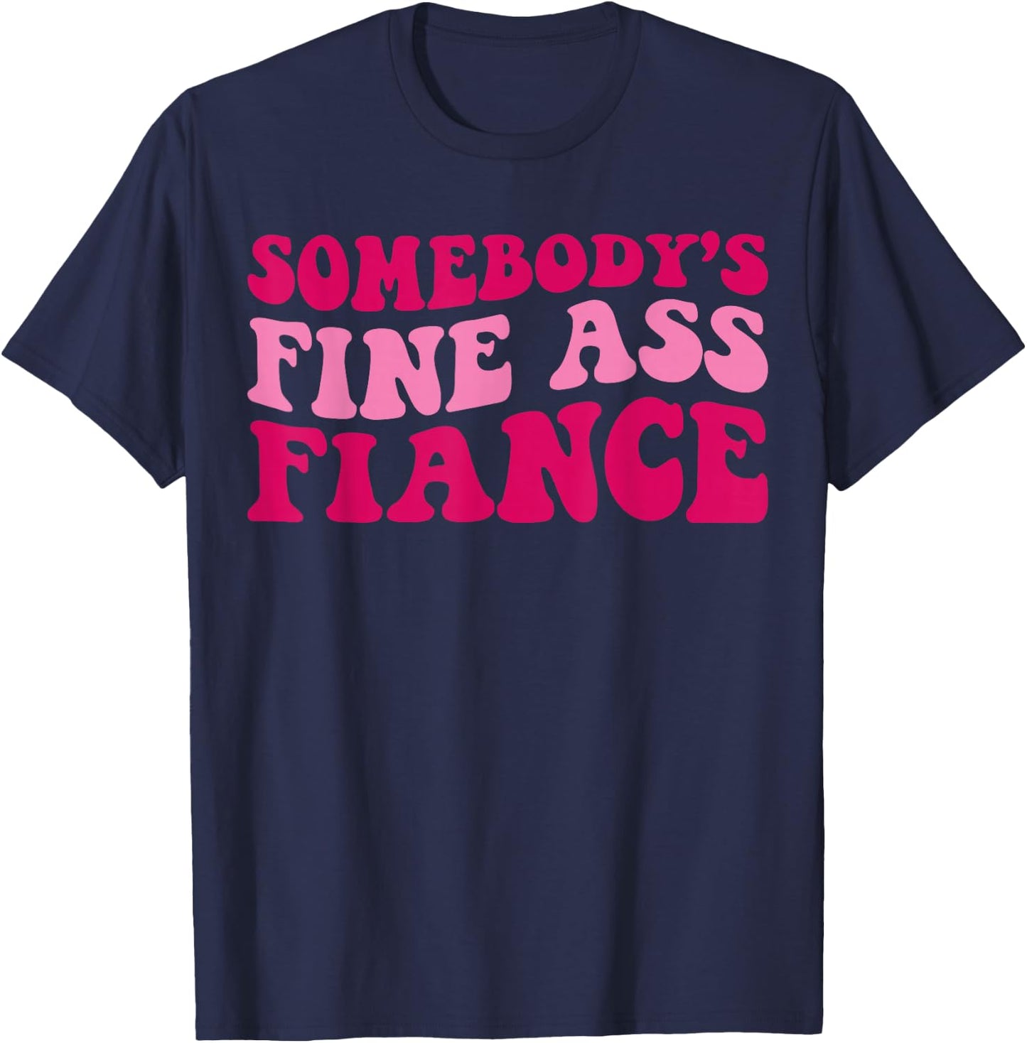 Somebody's Fine Ass Fiance Funny Mom Saying Cute Mom T-Shirt - T-Shirt | Navy