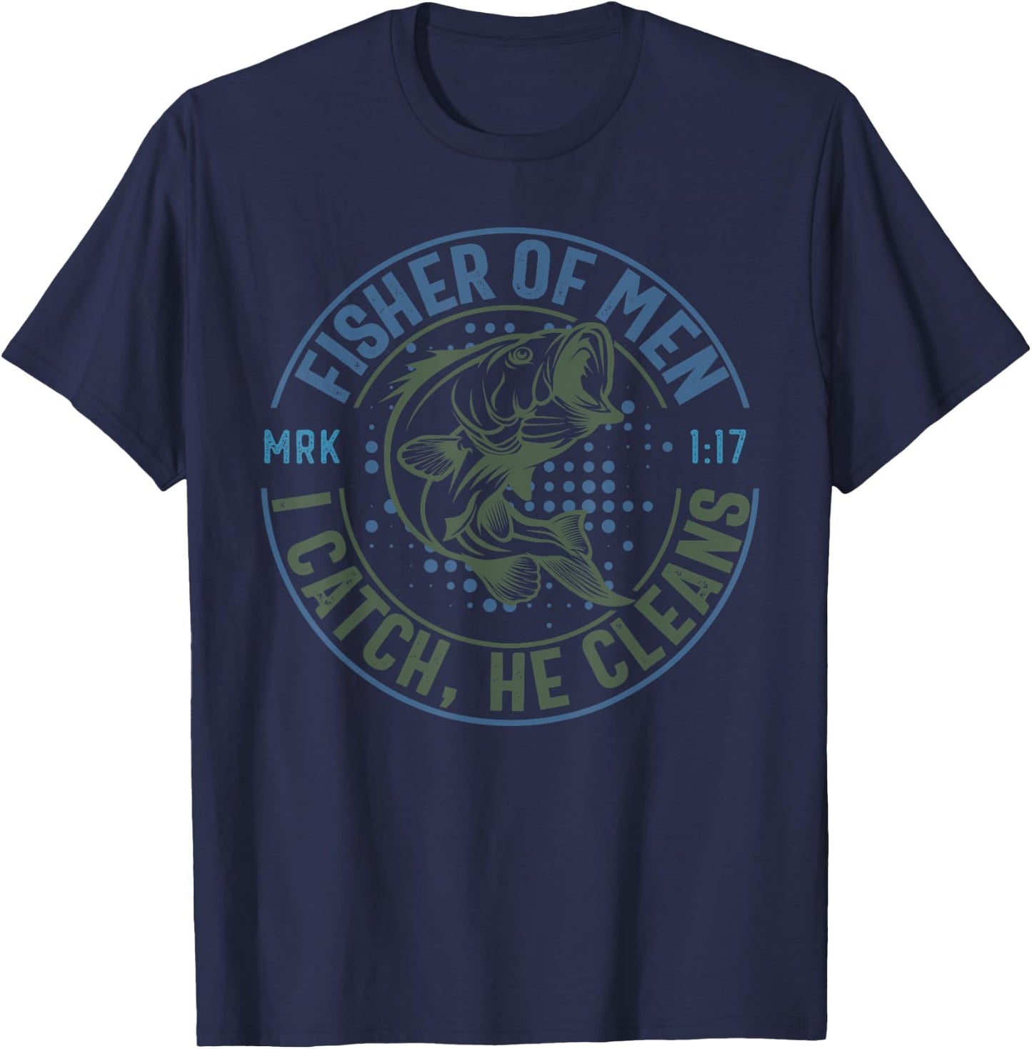 Fisher Of Men I Catch He Cleans, MARK 1:17 Christian Church T-Shirt - T-Shirt | Navy