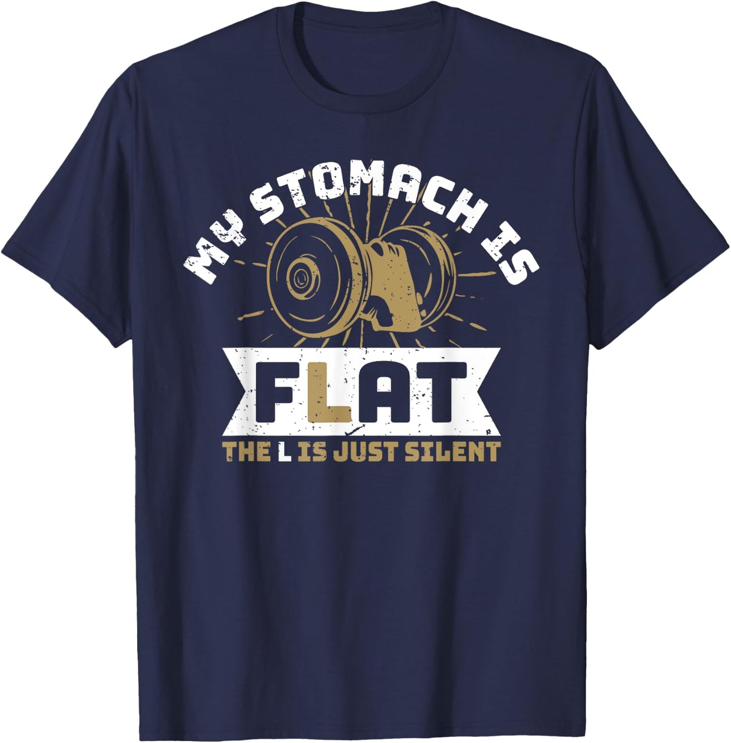 The L Is Just Silent Fitness Gym Humor - My Stomach Is Flat T-Shirt - T-Shirt | Navy