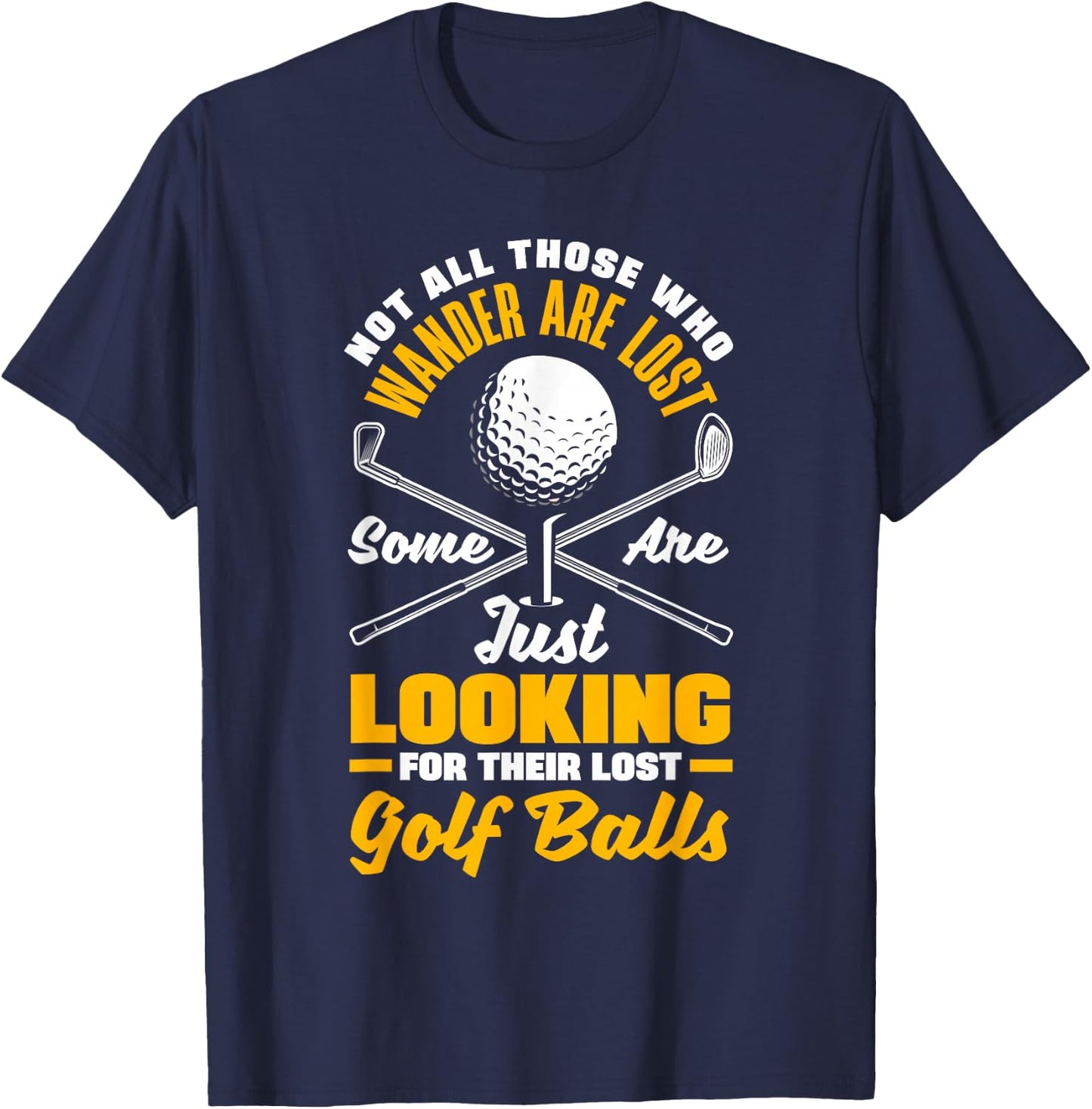 Not All Those Who Wander are Lost Golf Player Golfing Golfer T-Shirt - T-Shirt | Navy