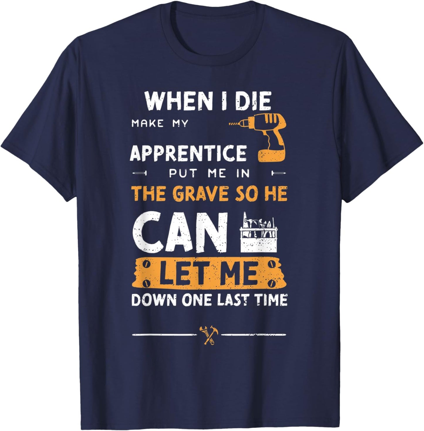 Mechanic Humor: When I Die Make My Apprentice Pu... Handyman T-Shirt - T-Shirt | Navy