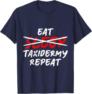 Eat Sleep Taxidermy Repeat Taxidermy Taxidermist T-Shirt - T-Shirt | Navy