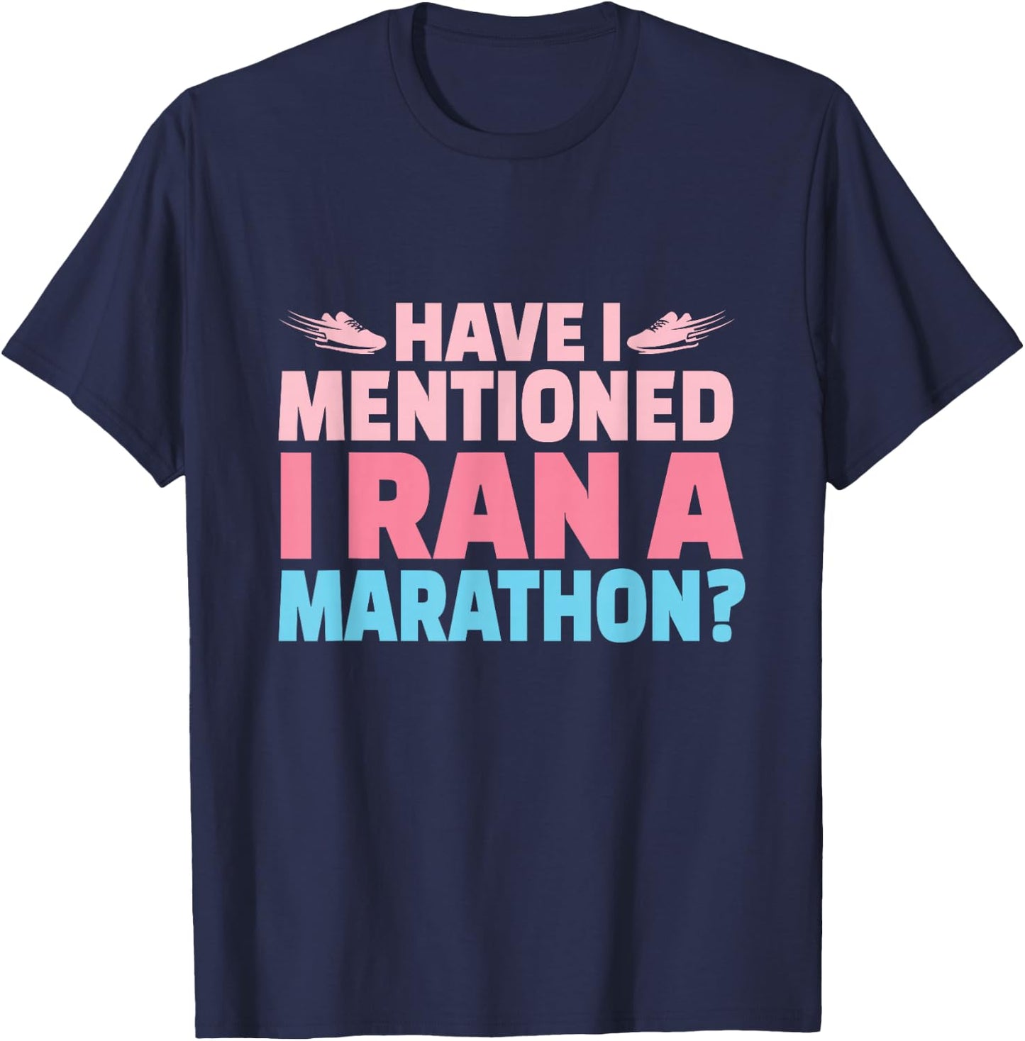 Have I Mentioned I Ran A Marathon Runner Women Girl Running T-Shirt - T-Shirt | Navy