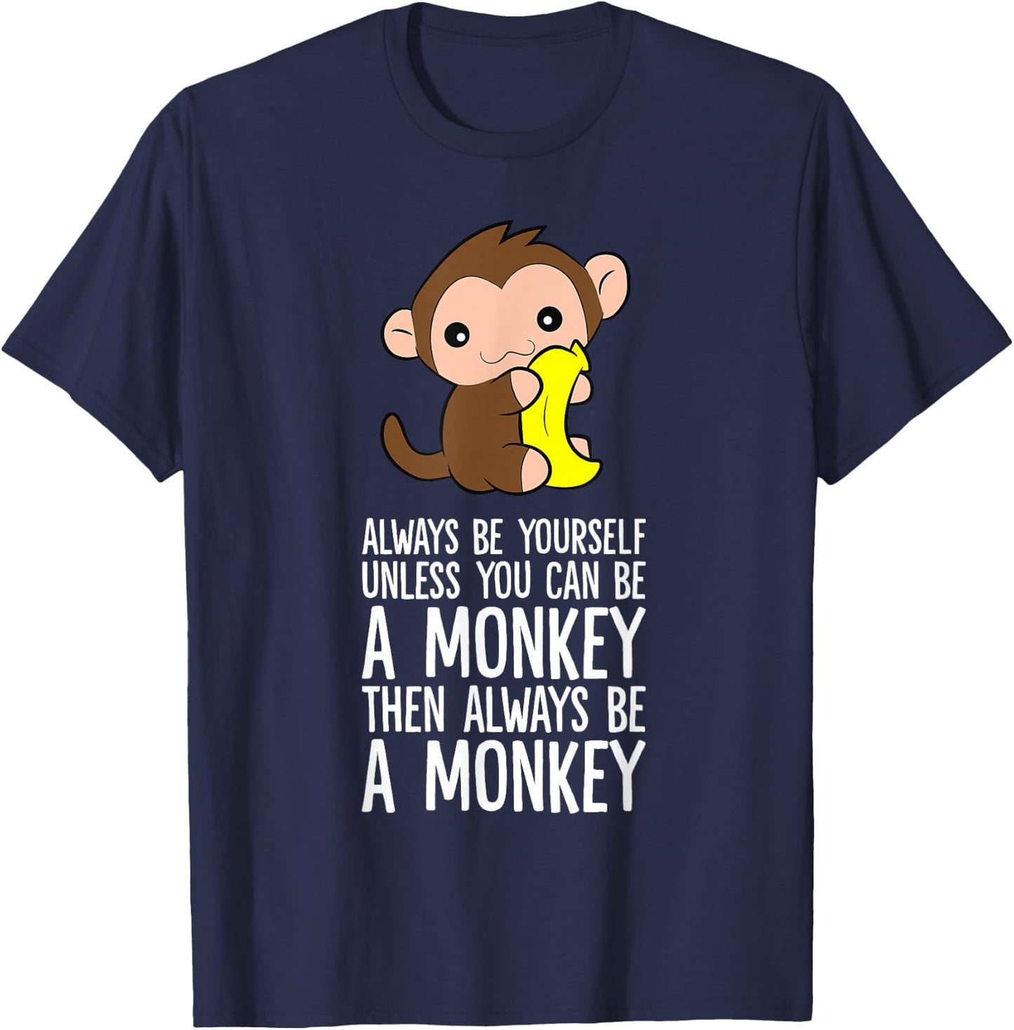 Always Be Yourself Unless You Can Be A Monkey T-Shirt - T-Shirt | Navy