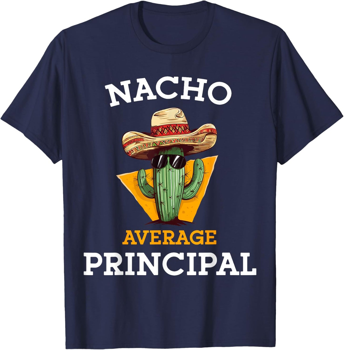 Nacho Average Principal Funny Mexican School Teacher Joke T-Shirt - T-Shirt | Navy