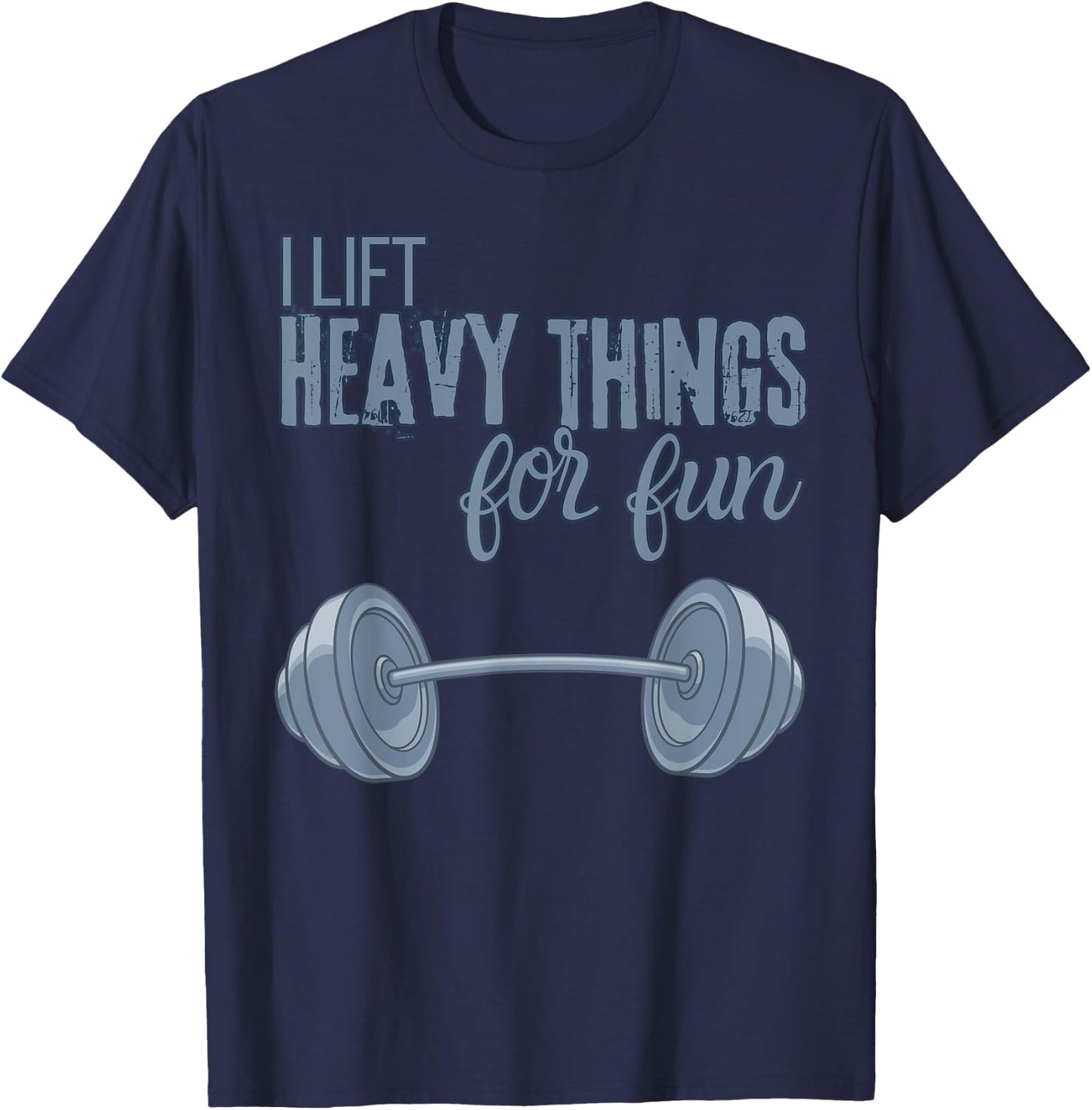 I Lift Heavy Things For Fun Funny for Weightlifting T-Shirt - T-Shirt | Navy