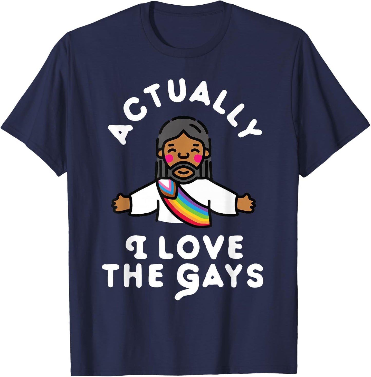 Actually I Love The Gays Jesus T-Shirt - T-Shirt | Navy