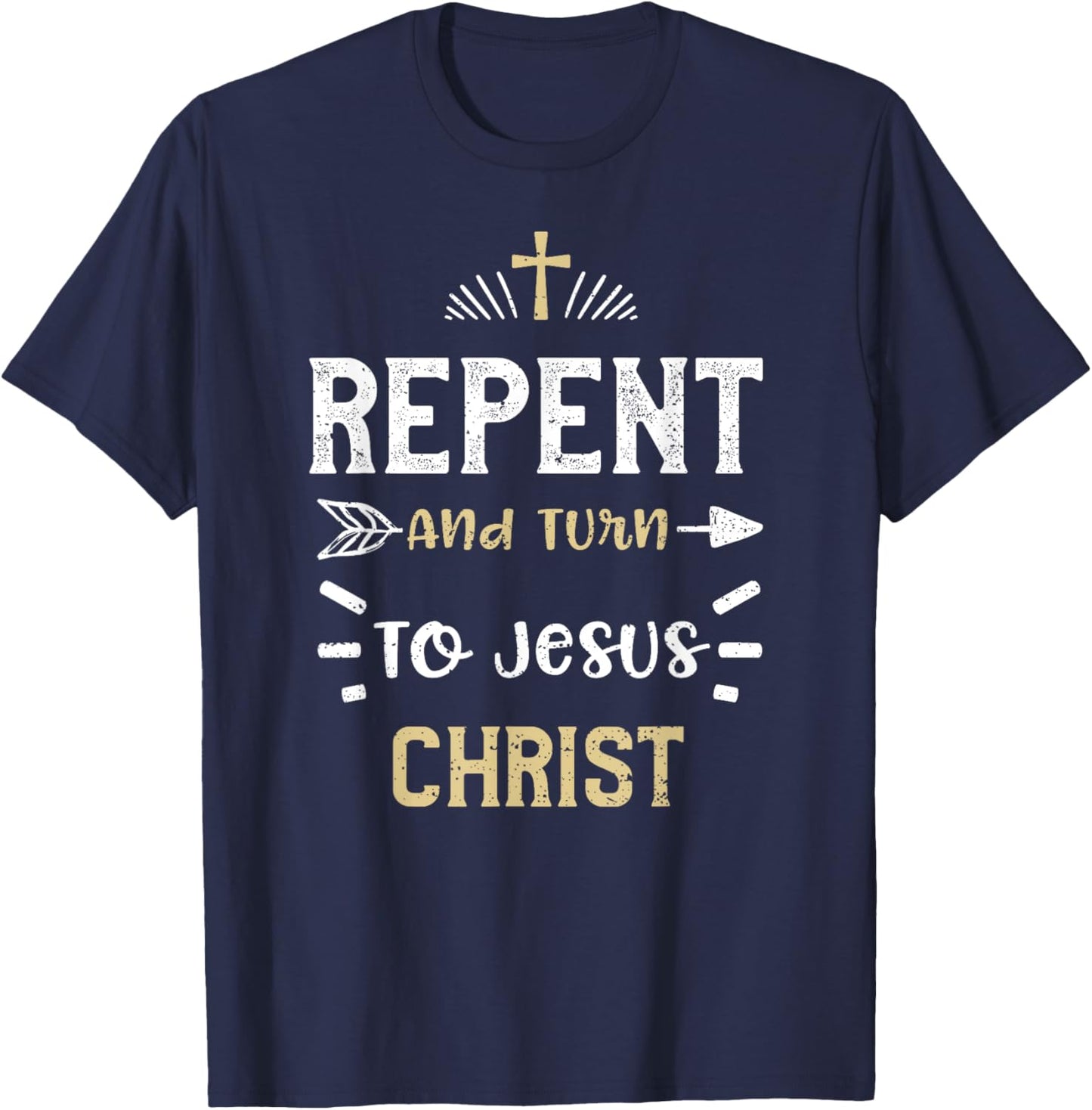 Faith: Repent And Turn To Jesus Christ - Jesus Sayings T-Shirt - T-Shirt | Navy