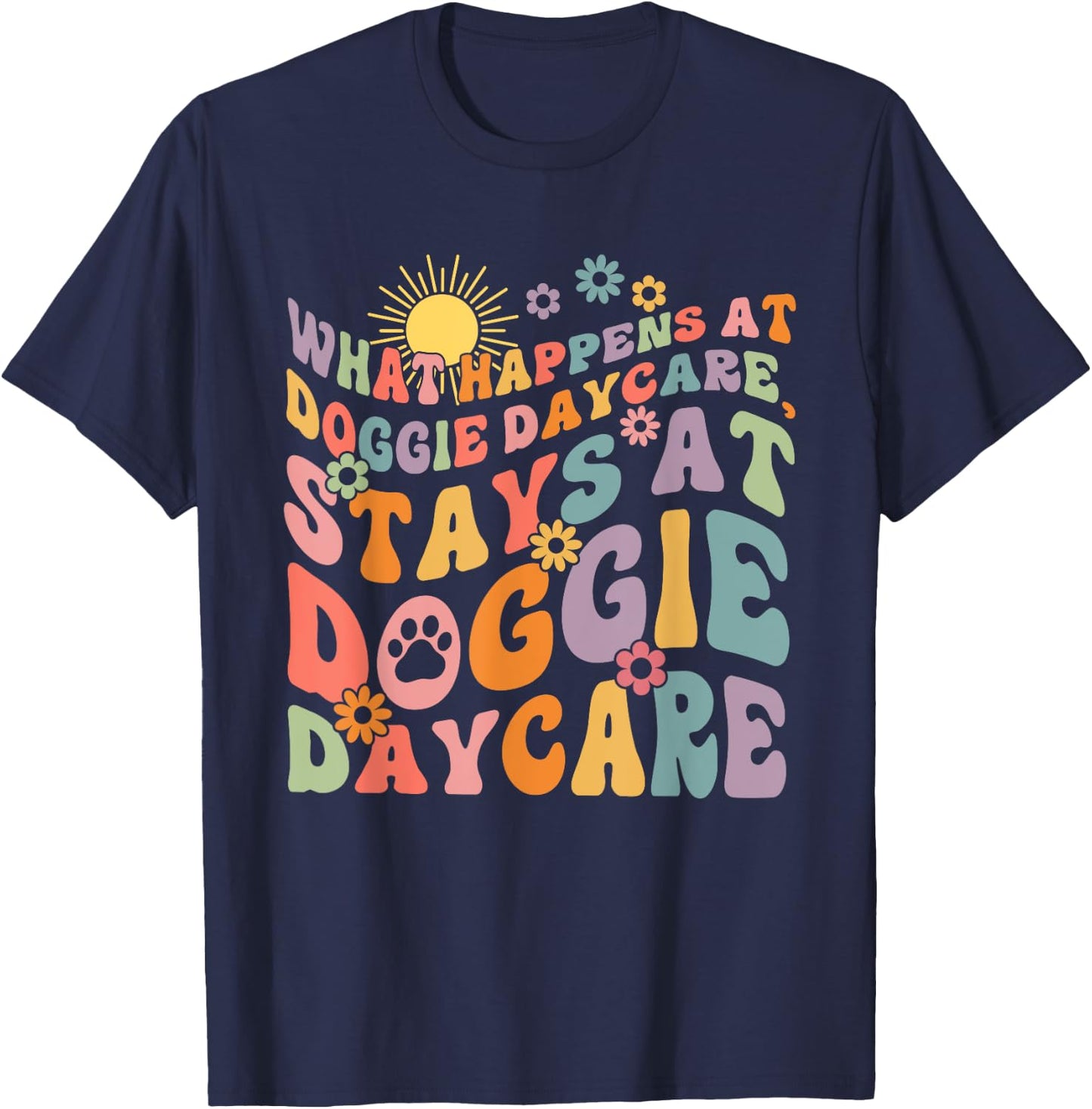 What Happens At Doggie Daycare Stays At Doggie Daycare T-Shirt - T-Shirt | Navy